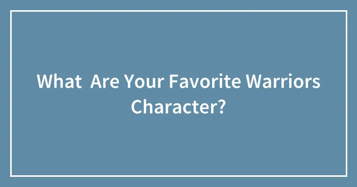 What  Are Your Favorite Warriors Character?
