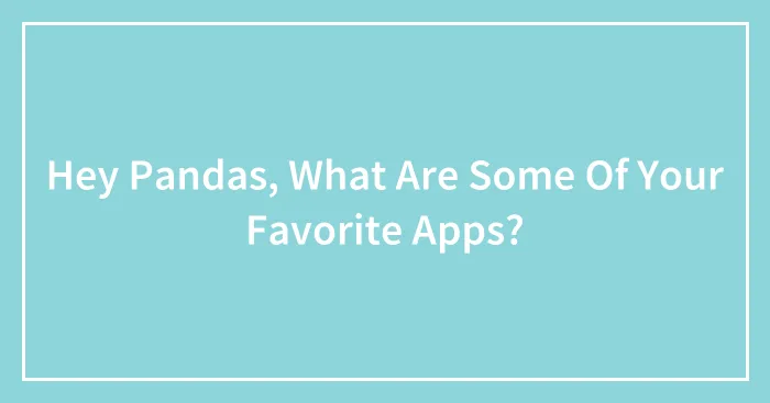 Hey Pandas, What Are Some Of Your Favorite Apps? (Closed)