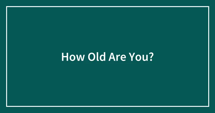 How Old Are You?