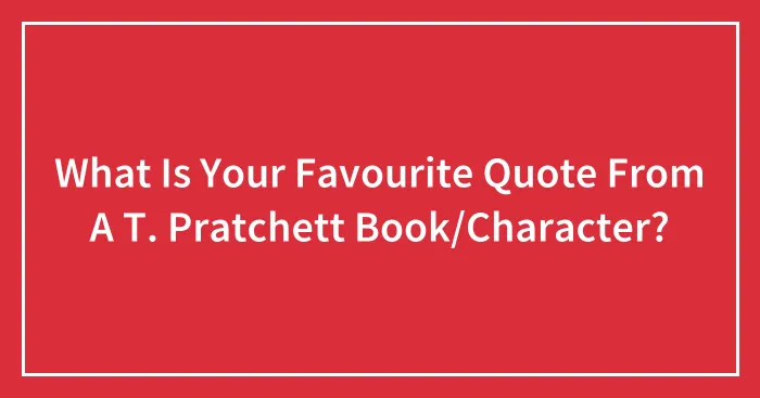 What Is Your Favourite Quote From A T. Pratchett Book/Character?