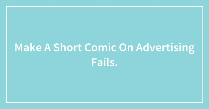 Make A Short Comic On Advertising Fails.