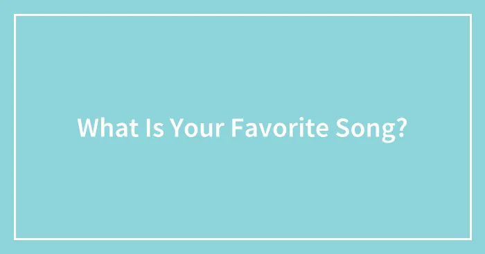 What Is Your Favorite Song?