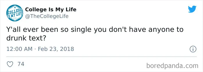 Tweet about being single and having no one to drunk text.