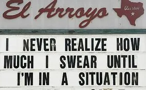 50 Funny Signs By The Legendary Tex-Mex Restaurant, El Arroyo (New Pics)