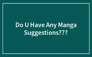 Do U Have Any Manga Suggestions???