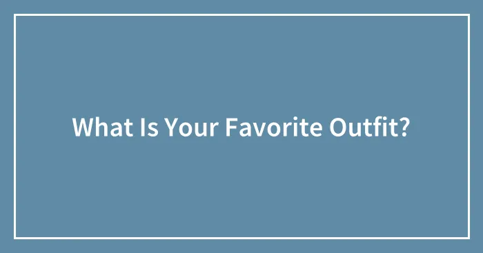 What Is Your Favorite Outfit?