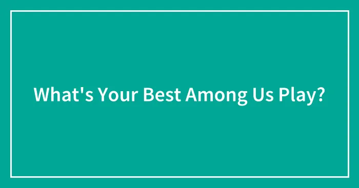 What's Your Best Among Us Play?