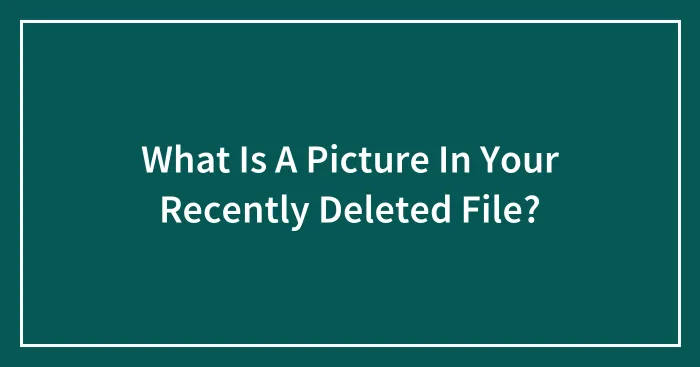 What Is A Picture In Your Recently Deleted File?