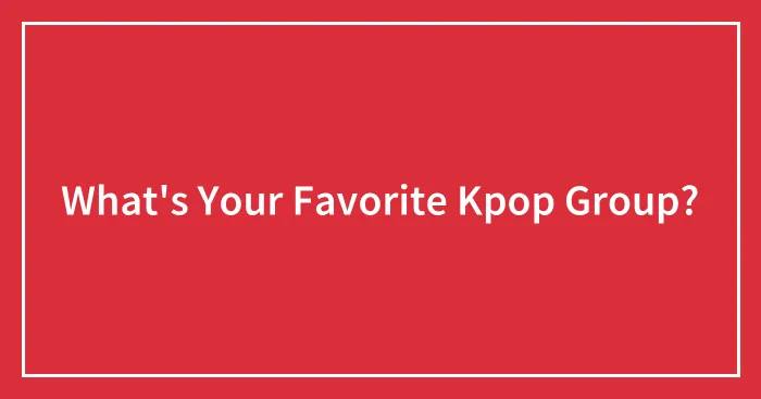 What's Your Favorite Kpop Group?