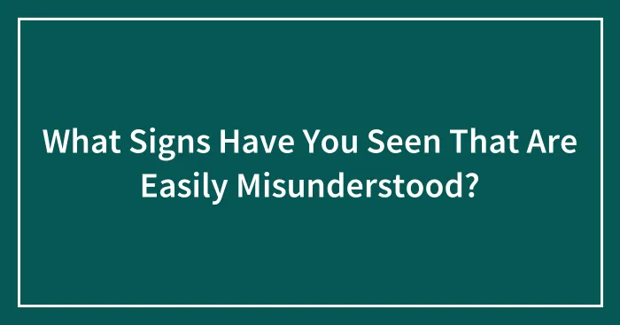 What Signs Have You Seen That Are Easily Misunderstood?