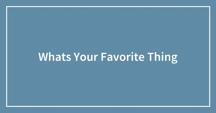 Whats Your Favorite Thing