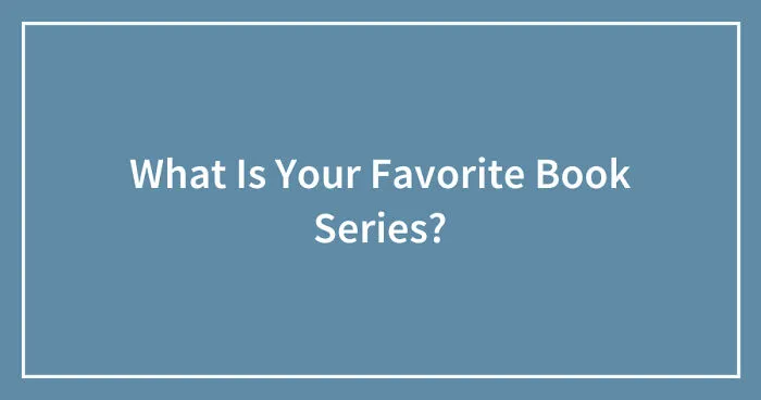 Hey Pandas, What Is Your Favorite Book Series? (Closed)