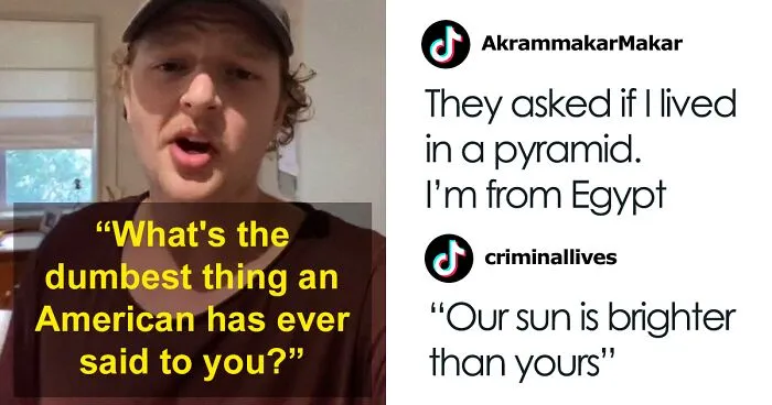 "What Is The Dumbest Thing An American Has Ever Said To You?: 40 Non-Americans Deliver