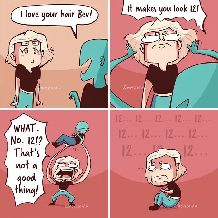 A comic on what it's like being a woman, showing a woman reacting to being told her hair makes her look 12.