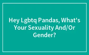 Hey Lgbtq Pandas, What's Your Sexuality And/Or Gender?