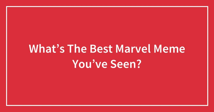 What’s The Best Marvel Meme You’ve Seen?
