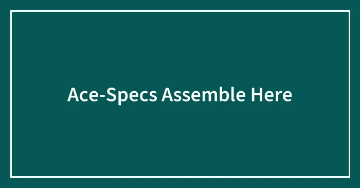 Ace-Specs Assemble Here