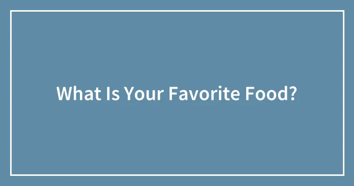 What Is Your Favorite Food?