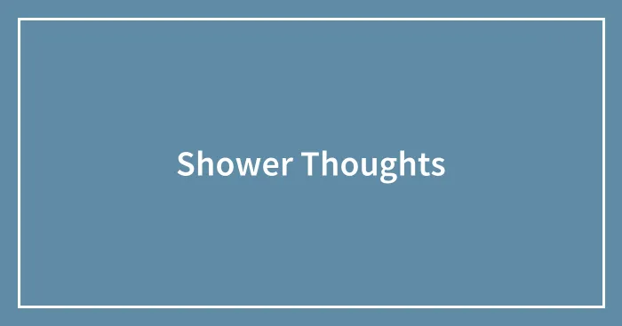 Shower Thoughts
