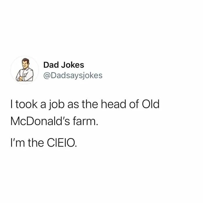 Dad joke about Old McDonald's farm: "I’m the CIEIO," from Instagram account @dadsaysjokes.