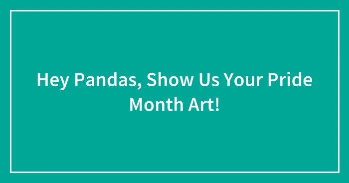 Hey Pandas, Show Us Your Pride Month Art!