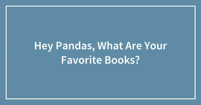 Hey Pandas, What Are Your Favorite Books?