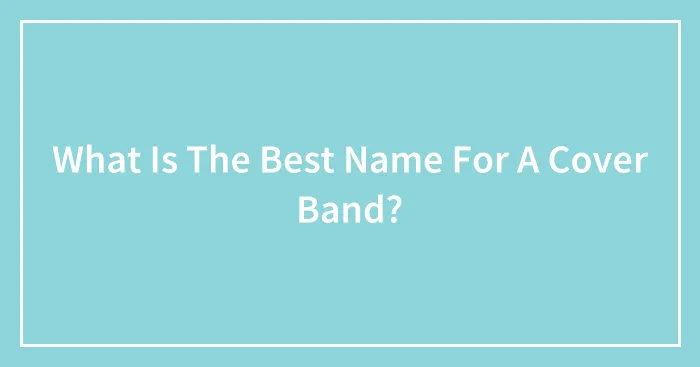 What Is The Best Name For A Cover Band?