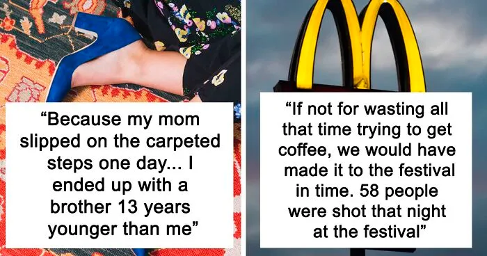 People Are Sharing Cases Of The "Butterfly Effect" Happening In Real Life (40 Stories)