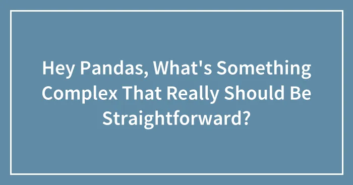 Hey Pandas, What's Something Complex That Really Should Be Straightforward? (Closed)