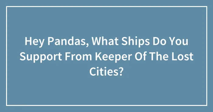 Hey Pandas, What Ships Do You Support From Keeper Of The Lost Cities?