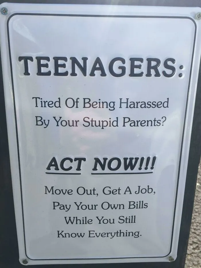 Funny sign for teenagers encouraging them to move out, get a job, and pay bills while they know everything.