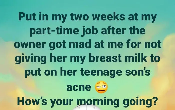 So How's Your Morning Going? .... I Thought Mine Was Bad Until I Read Hers, Damn