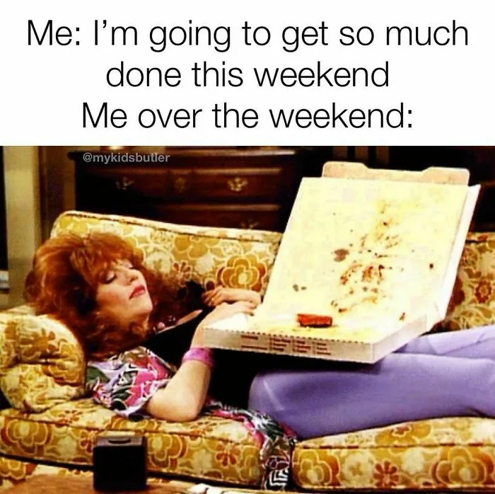 Funny adult meme of a woman on a sofa with an empty pizza box on her lap, illustrating weekend procrastination.