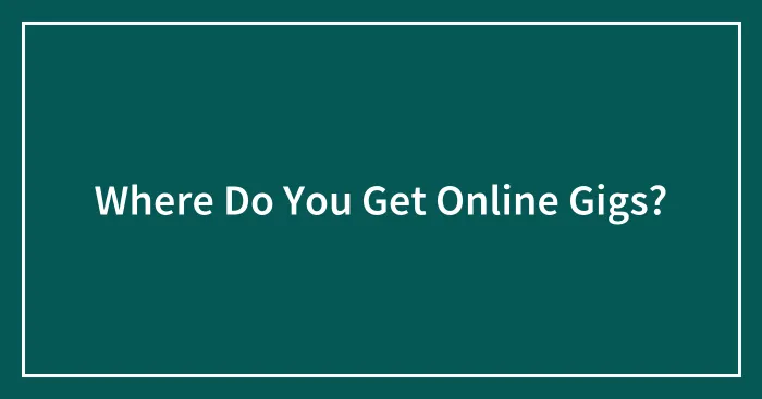 Where Do You Get Online Gigs?