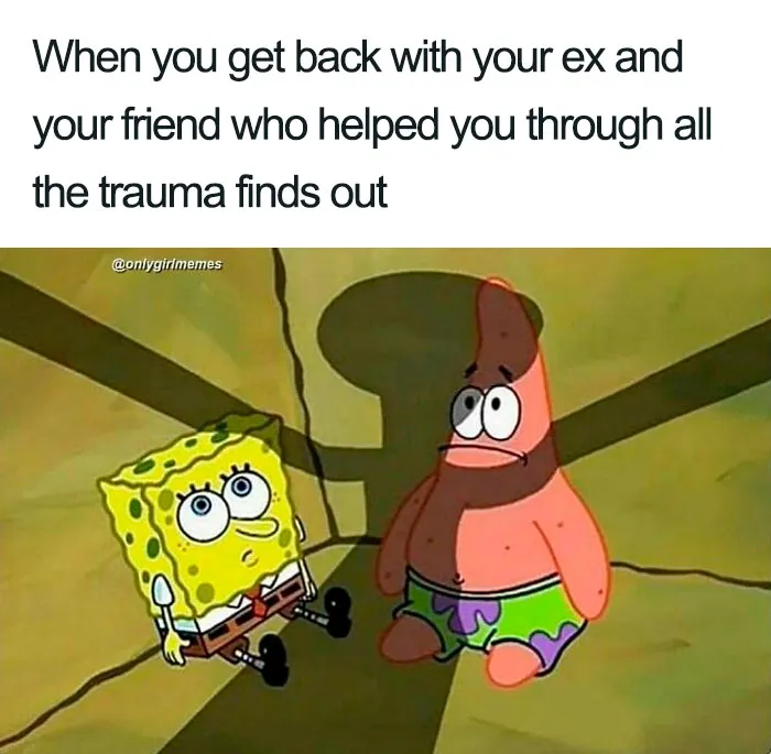 Cartoon characters Spongebob and Patrick looking shocked. Funny girl and woman memes about getting back with an ex.
