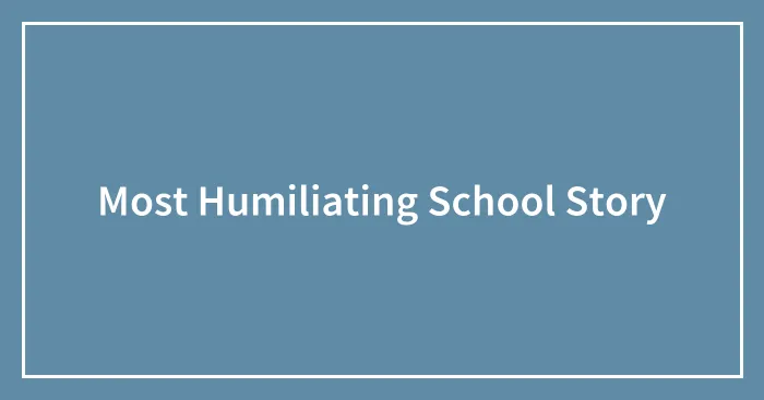 Most Humiliating School Story