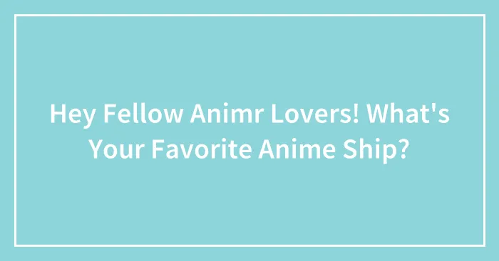 Hey Fellow Animr Lovers! What's Your Favorite Anime Ship?