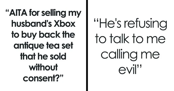 Husband Sells His Wife's Antique Tea Set For $300, Justifying He Needed The Money For His Nephew, She Sells His Xbox To Buy It Back
