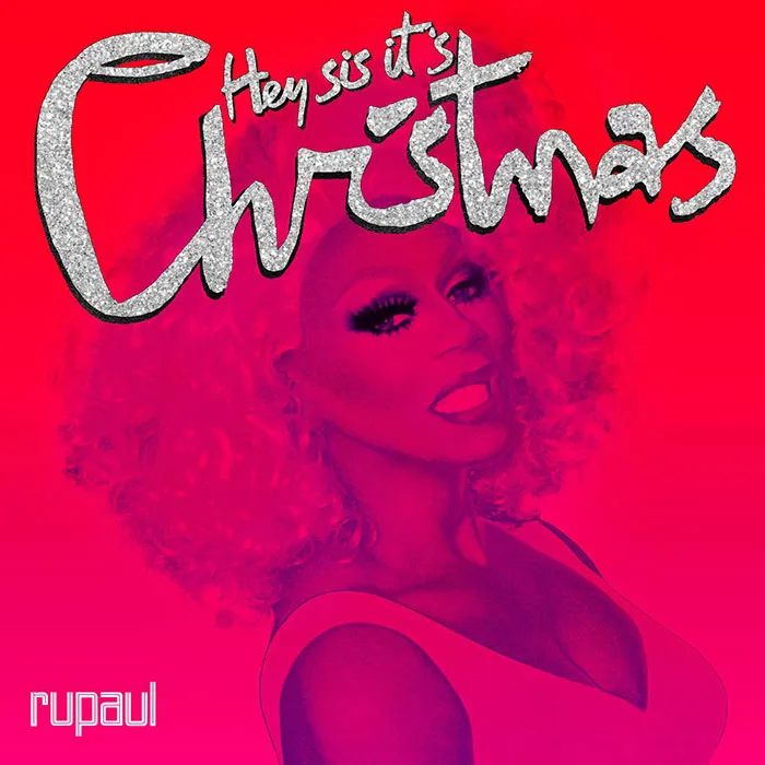 "Hey Sis, It's Christmas" By Rupaul