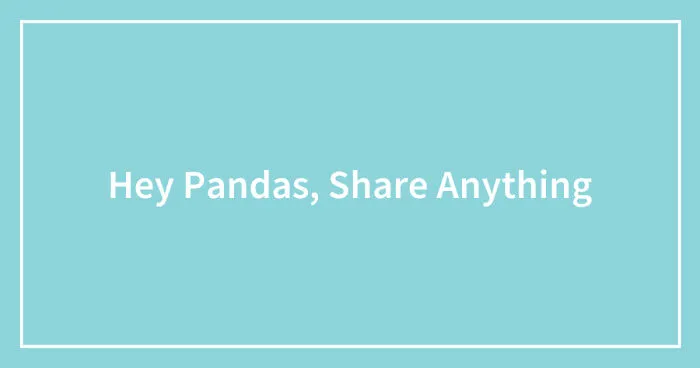 Hey Pandas, Share Anything
