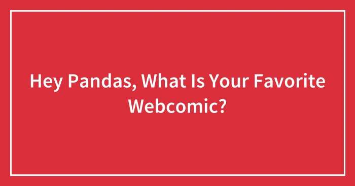 Hey Pandas, What Is Your Favorite Webcomic? (Closed)