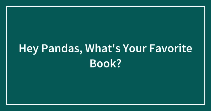 Hey Pandas, What's Your Favorite Book?