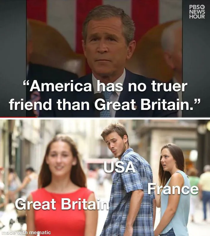 Photo collage of a history meme showing George W. Bush quote and distracted boyfriend labeled USA, Great Britain, and France.