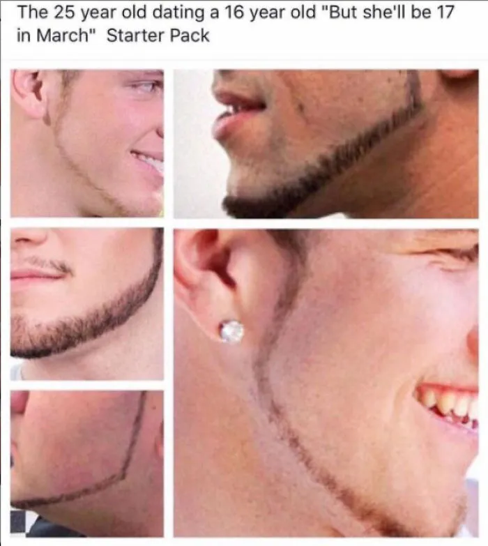 The 25 Year Old Dating A 16 Year Old "But She'll Be 17 In March" Starter Pack