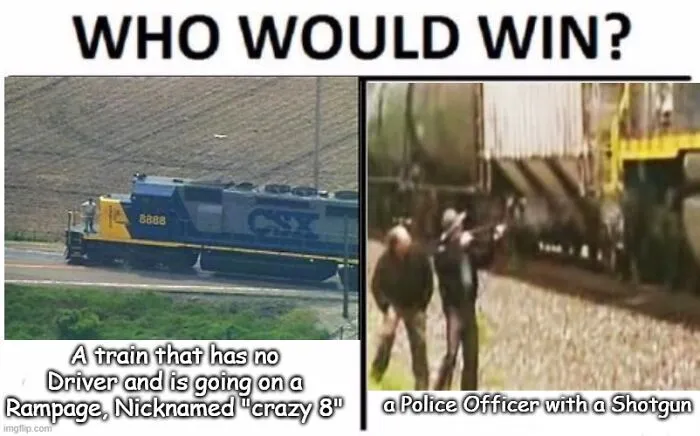 Meme comparing a runaway train called crazy 8 and a police officer with a shotgun in a funny history context.