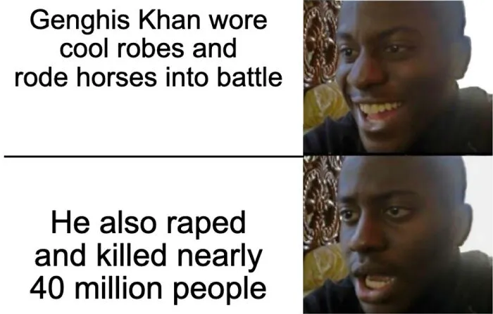Reaction meme showing contrasting emotions about Genghis Khan wearing cool robes versus his violent history, related to history memes.