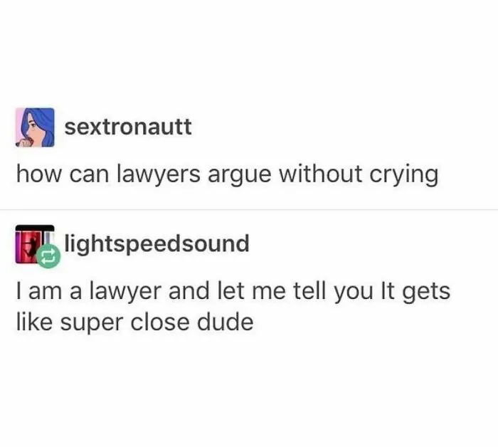 Funny memes from this IG page showing a humorous conversation about how lawyers argue without crying.