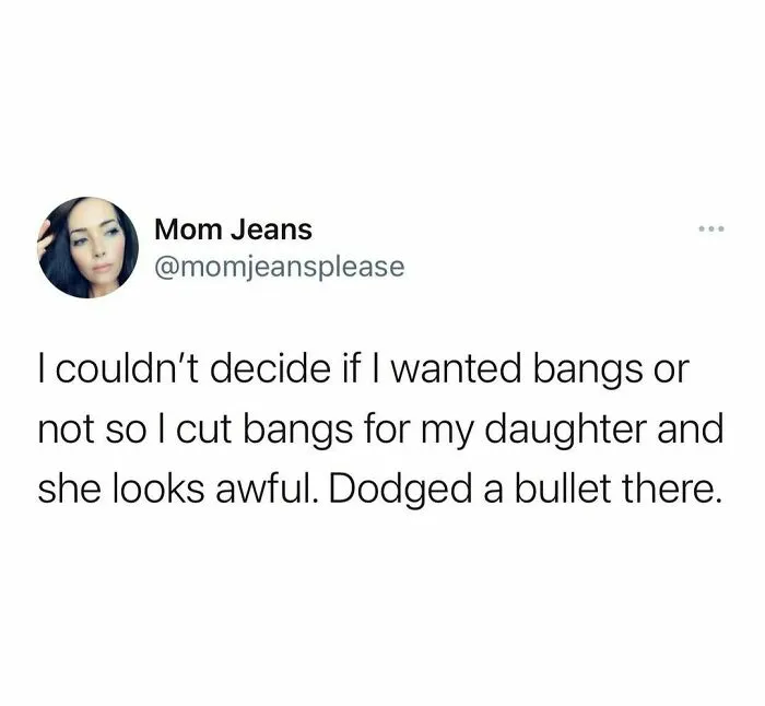 Funny meme text from IG page about cutting bangs for daughter and dodging a bullet with her appearance.