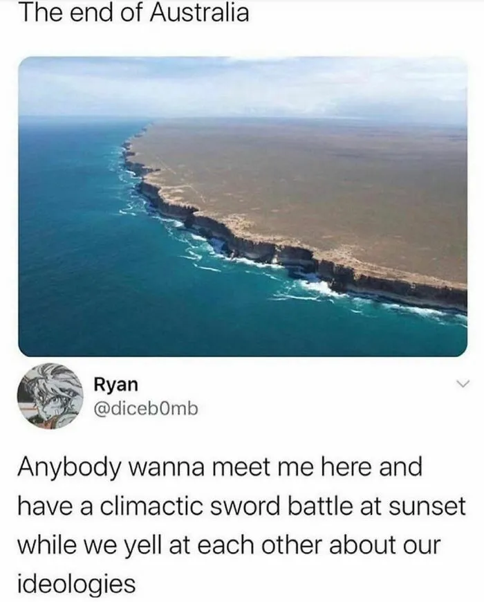 Coastal cliff labeled the end of Australia with a humorous comment about a climactic sword battle and ideology yelling.