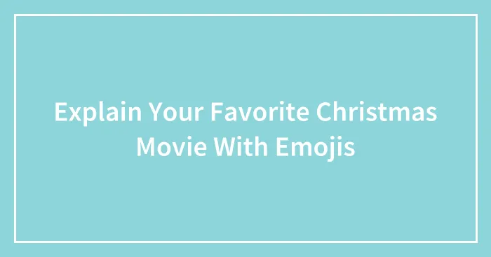 Explain Your Favorite Christmas Movie With Emojis